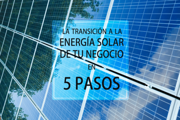La transición de tu negocio a la energía solar en 5 pasos